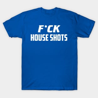 F*ck House Shots T-Shirt